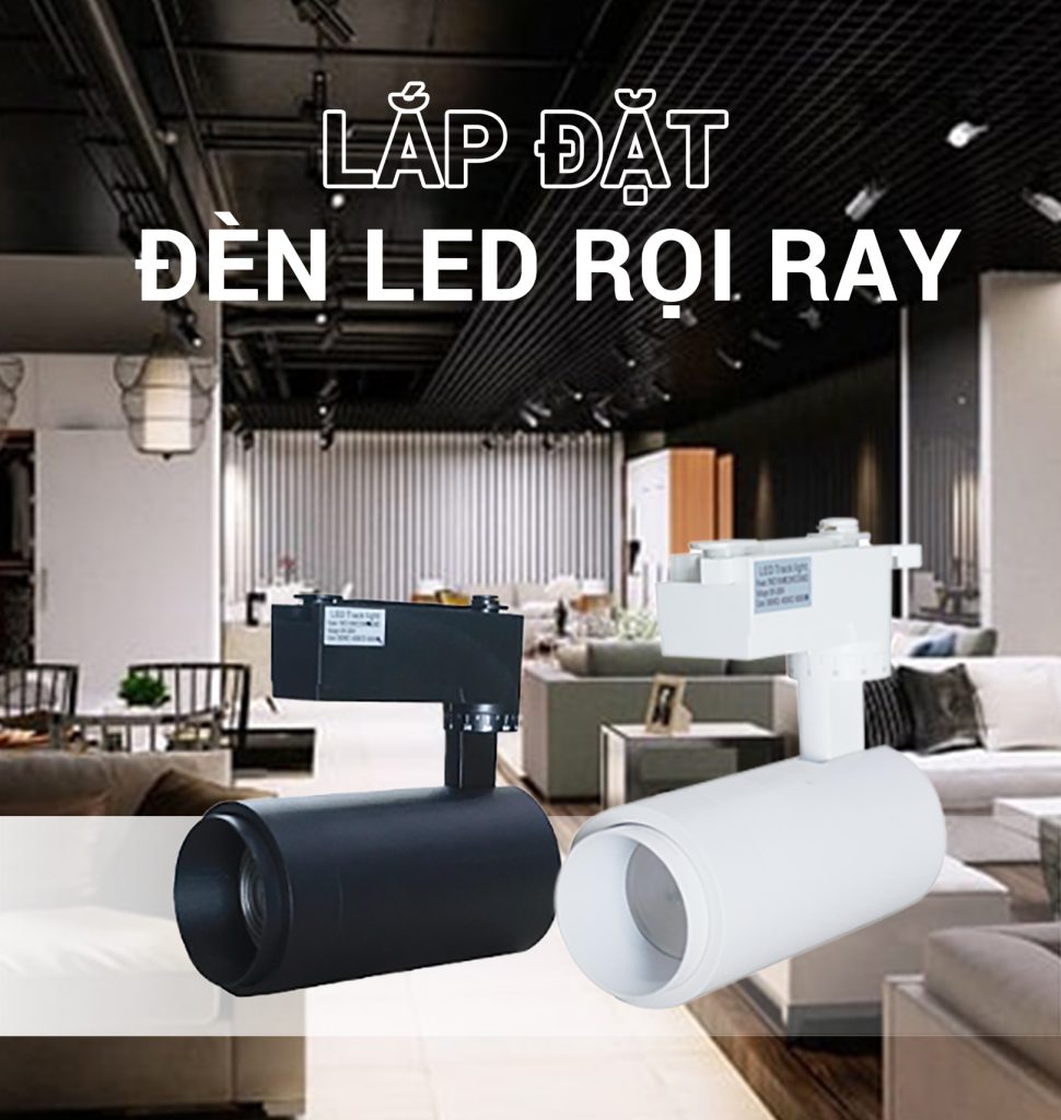 Hướng Dẫn Cách Bố Trí Đèn Rọi Ray Chi Tiết Nhất - Thiết bị điện ADP